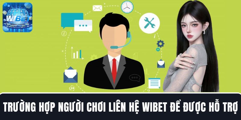 Một số trường hợp người chơi liên hệ WIBET để được hỗ trợ
