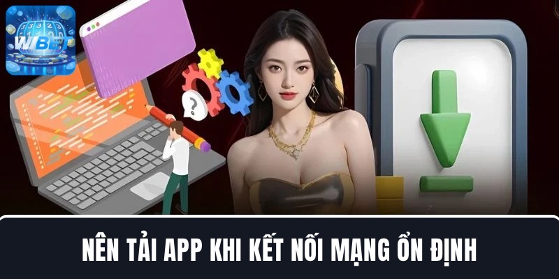 Nên tải app đổi  khi kết nối mạng ổn định