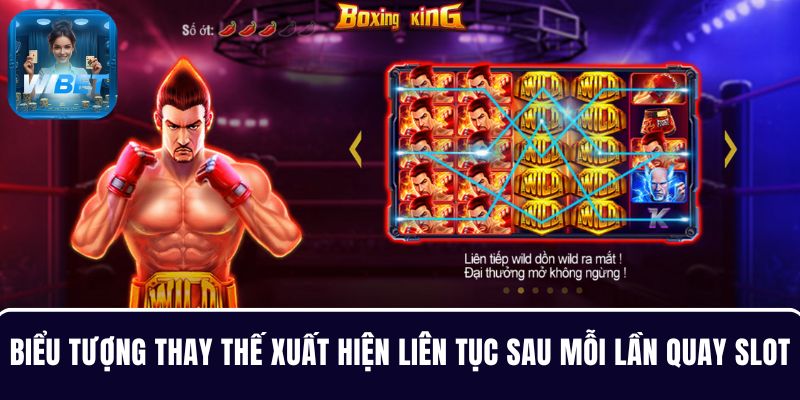 Biểu tượng thay thế được xuất hiện liên tục sau mỗi lần quay slot ăn tiền