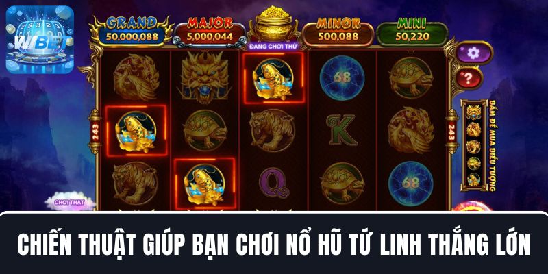 Chiến thuật giúp bạn chơi nổ hũ Tứ Linh hiệu quả