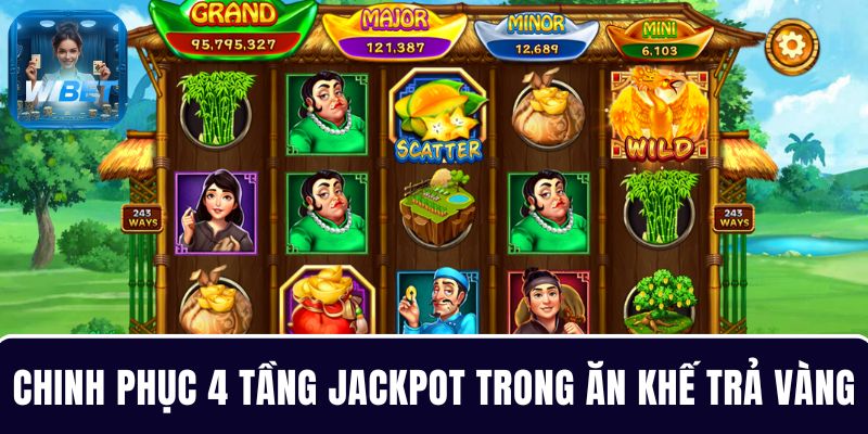 Chinh phục 4 tầng Jackpot siêu giá trị trong Ăn Khế Trả Vàng