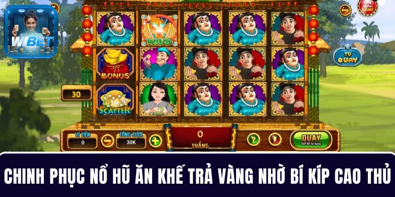Chinh phục dễ dàng nổ hũ Ăn Khế Trả Vàng nhờ bí kíp cao thủ