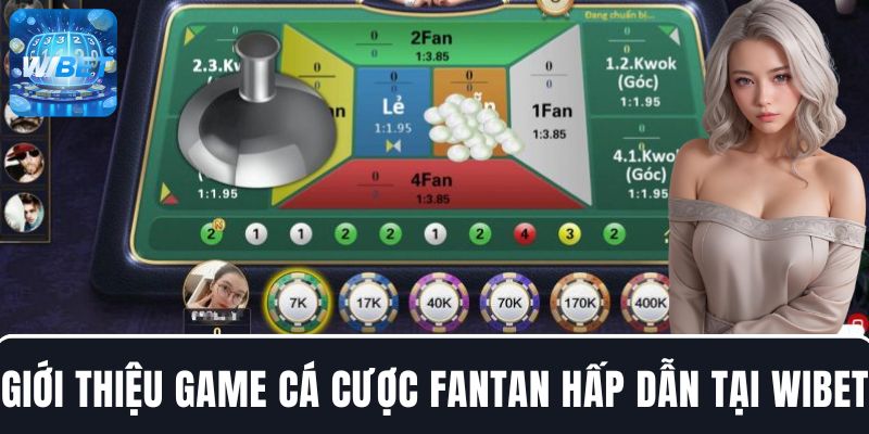 Giới thiệu thông tin game cá cược Fantan hấp dẫn tại nhà cái WIBET