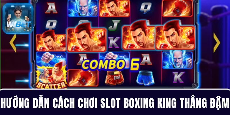 Hướng dẫn cách chơi Slot Boxing King thắng đậm tại nhà cái WIBET