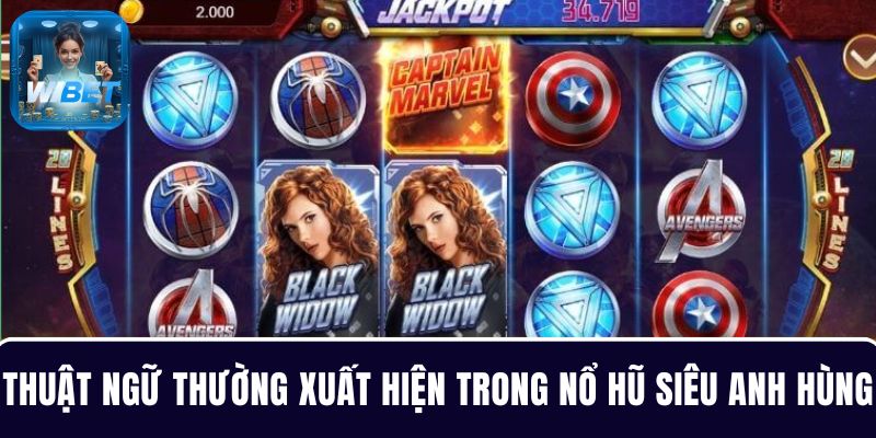 Tìm hiểu thuật ngữ thường xuất hiện khi chơi game slot Siêu Anh Hùng