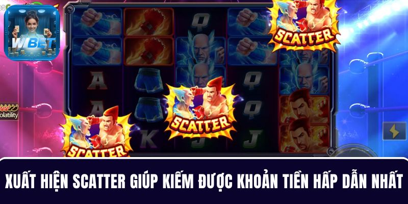Xuất hiện Scatter giúp cho các bạn kiếm được khoản tiền hấp dẫn nhất